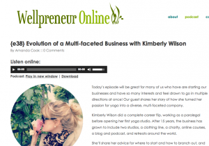 http://wellpreneuronline.com/e38-evolution-of-a-multi-faceted-business-with-kimberly-wilson-2/